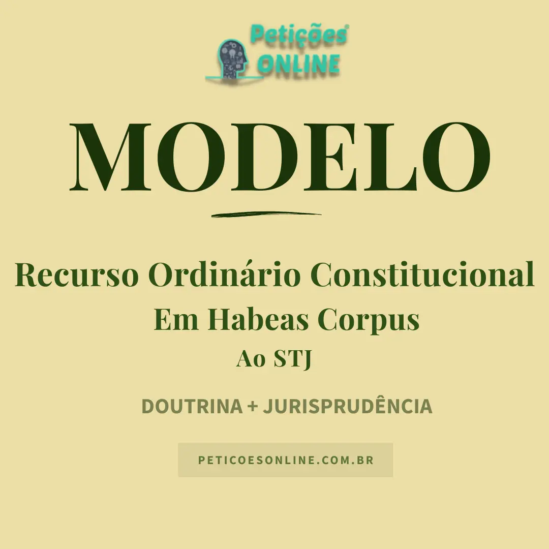 Modelo de Recurso Ordinário Constitucional em Habeas Corpus — Decisão Denegatória ao STJ