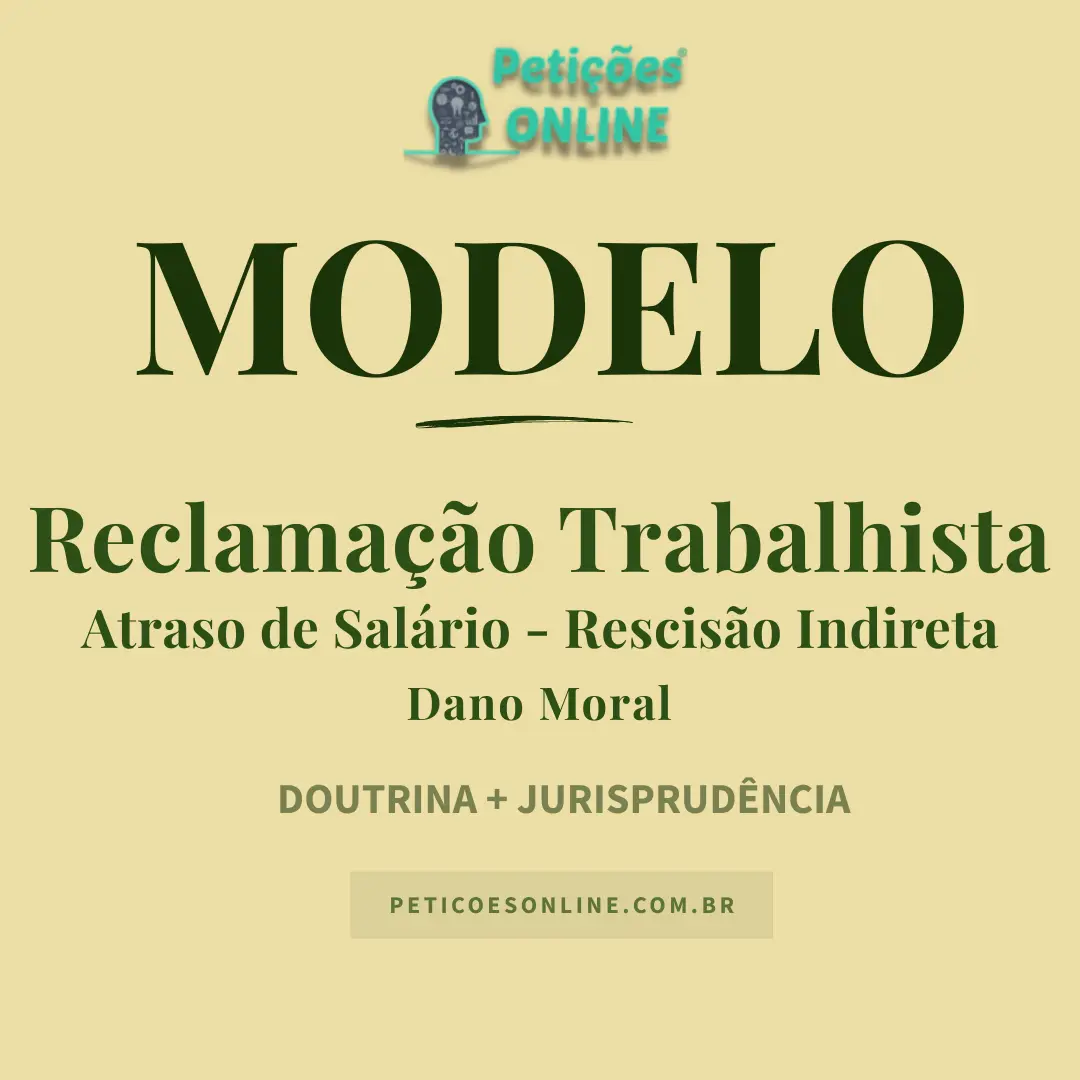 Modelo de Reclamação Trabalhista com Rescisão Indireta por Atraso de Salário c/c Dano Moral