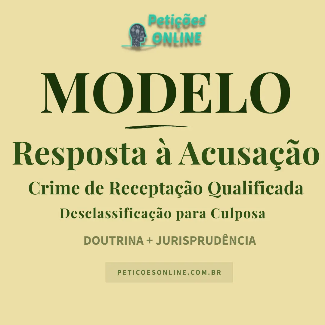Modelo de Resposta &agrave; Acusa&ccedil;&atilde;o por Recepta&ccedil;&atilde;o Qualificada &mdash; Aus&ecirc;ncia de Dolo e Desclassifica&ccedil;&atilde;o