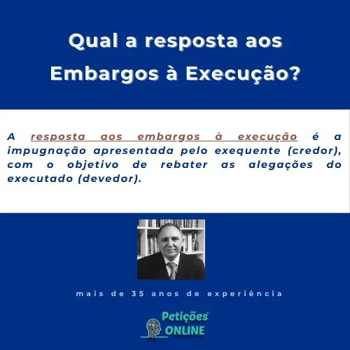 Qual a resposta aos embargos à execução ?