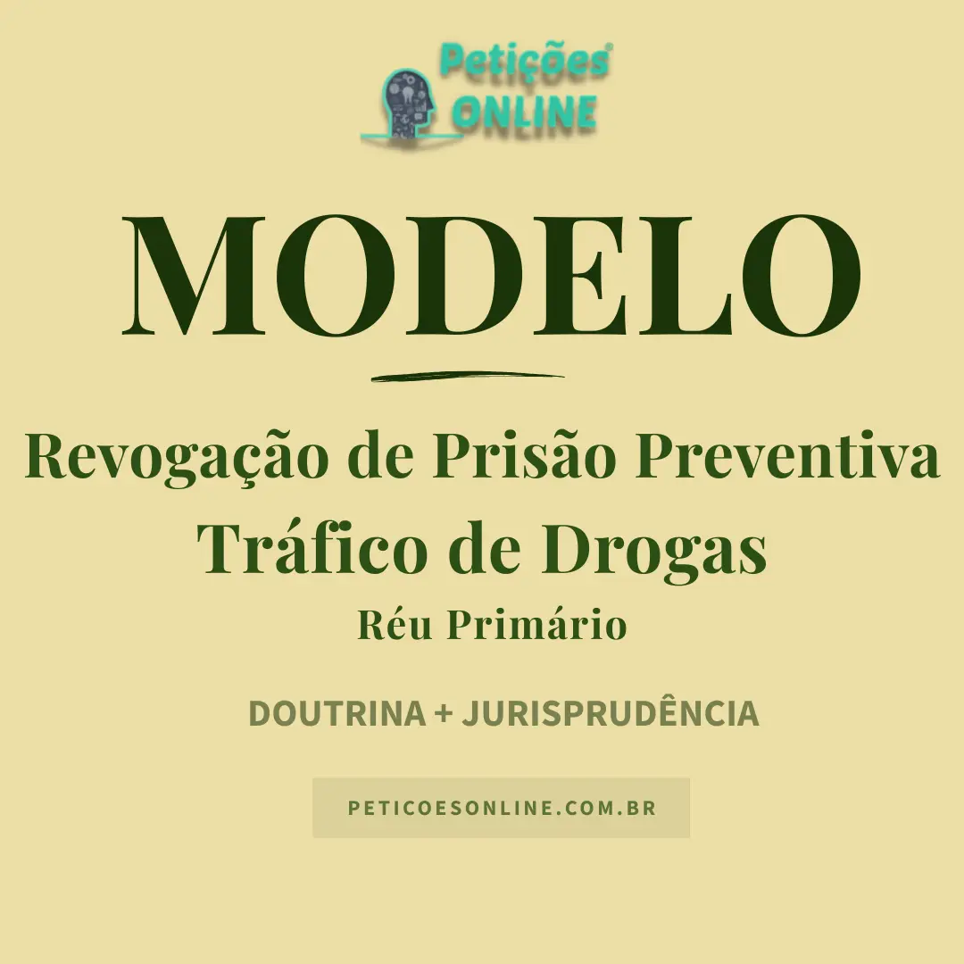 Modelo de Pedido de Revoga&ccedil;&atilde;o de Pris&atilde;o Preventiva &mdash; Tr&aacute;fico de Drogas &mdash; R&eacute;u Prim&aacute;rio com Medidas Cautelares