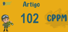 Art 102 do CPPM » Jurisprudência Atualizada «