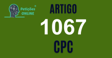 Art 1067 do CPC » Jurisprudência Atualizada «