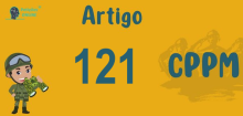 Art 121 do CPPM » Jurisprudência Atualizada «