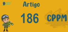 Art 186 do CPPM » Jurisprudência Atualizada «