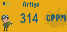 Art 314 do CPPM » Jurisprudência Atualizada «