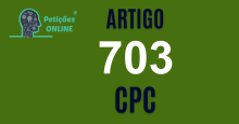 Art 703 do CPC » Jurisprudência Atualizada «