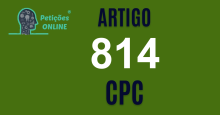 Art 814 do CPC » Jurisprudência Atualizada «