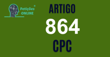 Art 864 do CPC » Jurisprudência Atualizada «
