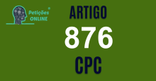 Art 876 do CPC » Jurisprudência Atualizada «