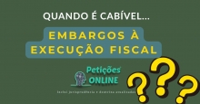 Quando é cabível embargos à execução fiscal ?