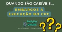 Quando é cabível Embargos à Execução ?