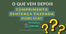 O que vem depois do cumprimento de sentença contra a Fazenda Pública?