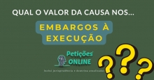Qual o valor da causa nos Embargos à Execução ?