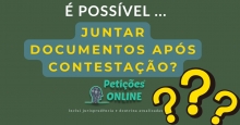 É possível juntada de documentos após a contestação ?