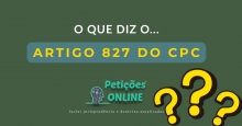O que diz o artigo 827 do CPC ?