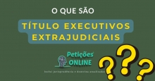 O que são títulos executivos extrajudiciais ?