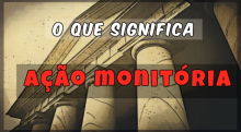 O que é ação monitória ? O que significa Ação Monitória