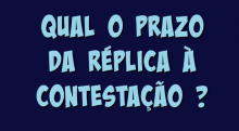 Qual o prazo para replica à contestação Prazo para réplica à contestação