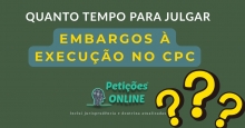 Quanto tempo demora para julgar embargos à execução?
