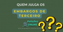 Quem Julga dos Embargos de Terceiro ?