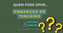 Quem Pode Opor Embargos de Terceiro ?