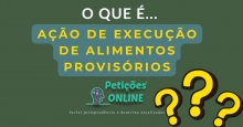 O Que É Ação de Execução de Alimentos Provisórios?