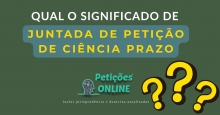 Significado Juntada De Petição De Ciência Com Renúncia Ao Prazo
