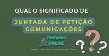 O que é Juntada de Petição Comunicações