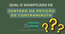 Significado Juntada De Petição De Contraminuta