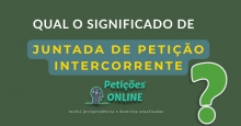 O que é Juntada de Petição Intercorrente?