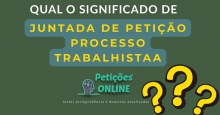 Significado Juntada a Petição de Manifestação Processo Trabalhista